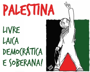 Palestina Livre, Laica, Democrática e Soberana!